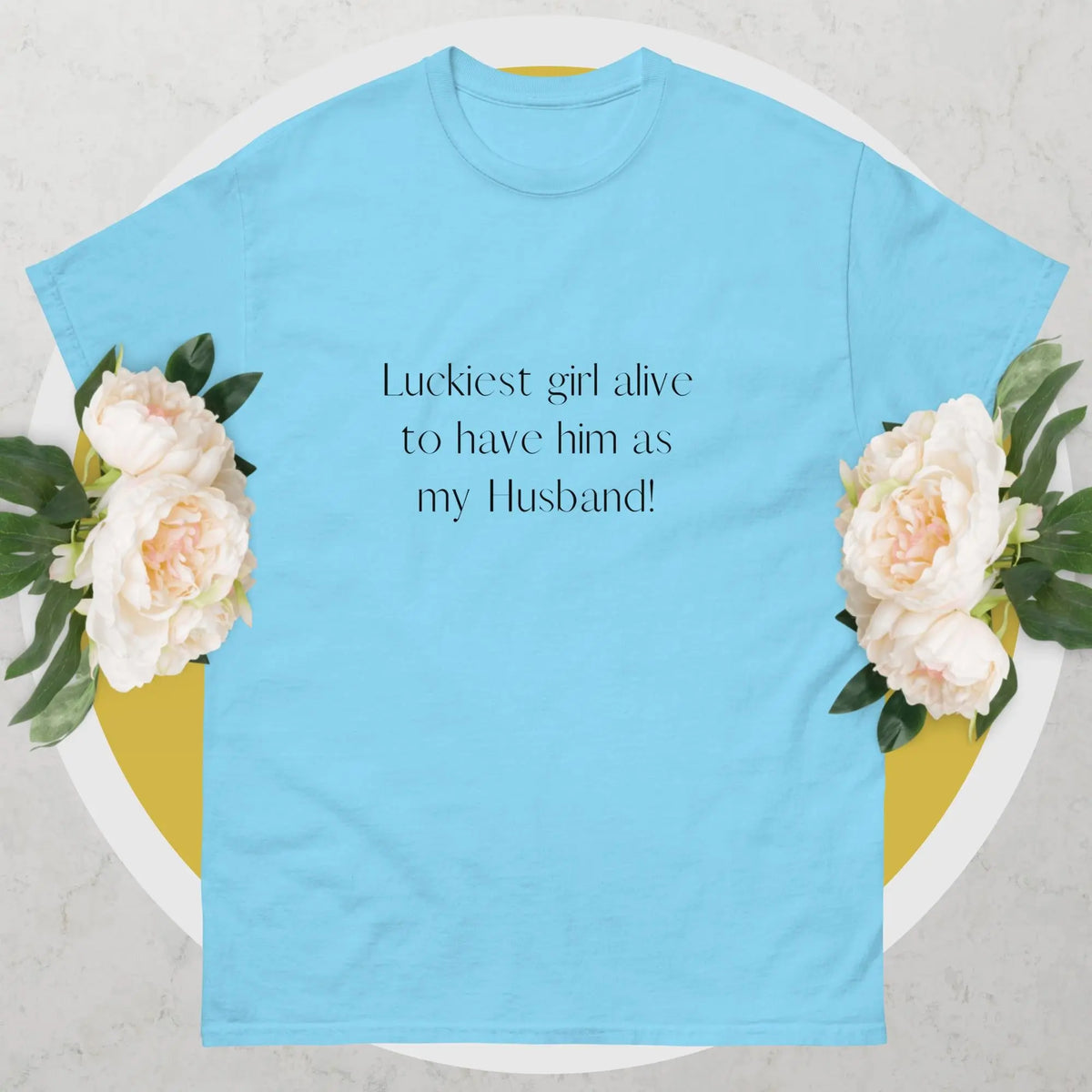 Luckiest girl alive to have him as my Husband Matching T-shirt