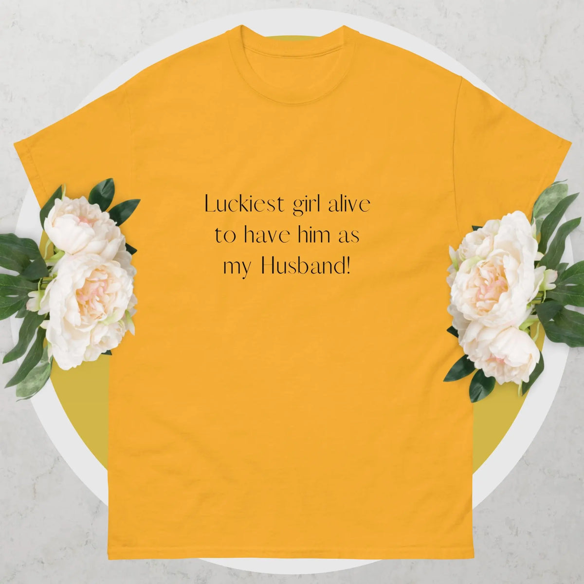 Luckiest girl alive to have him as my Husband Matching T-shirt