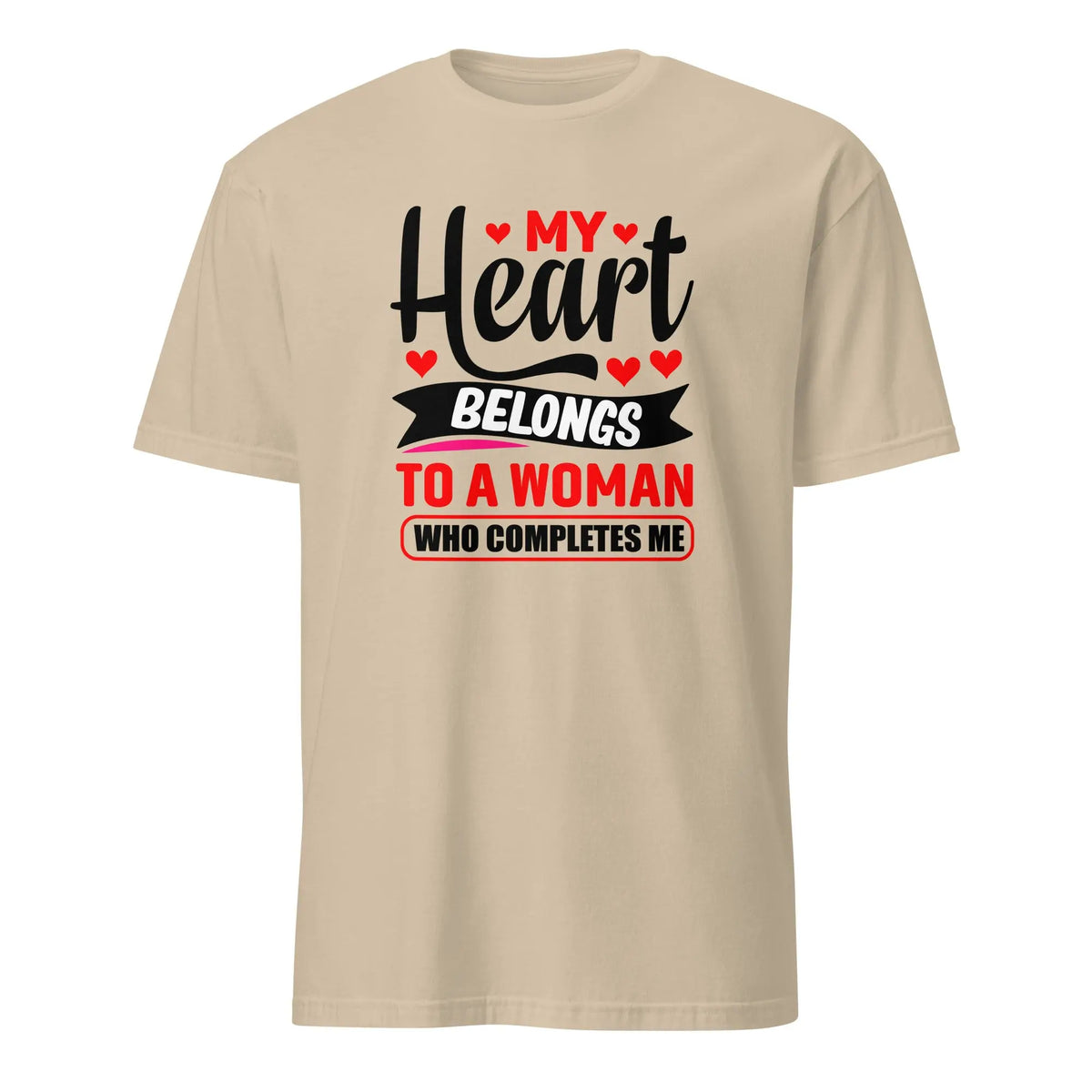 My Heart Belongs To A Woman Who Completes Me T-Shirt Sand