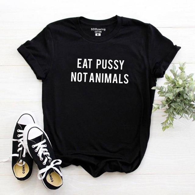 Eat P***y Not Animals T-shirt - Graphic Jaw
