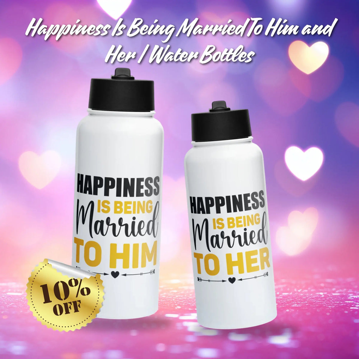 Matching his-and-hers water bottles with “Happiness Is Being Married to Him” and “Happiness Is Being Married to Her” designs on a romantic pink and purple heart background.