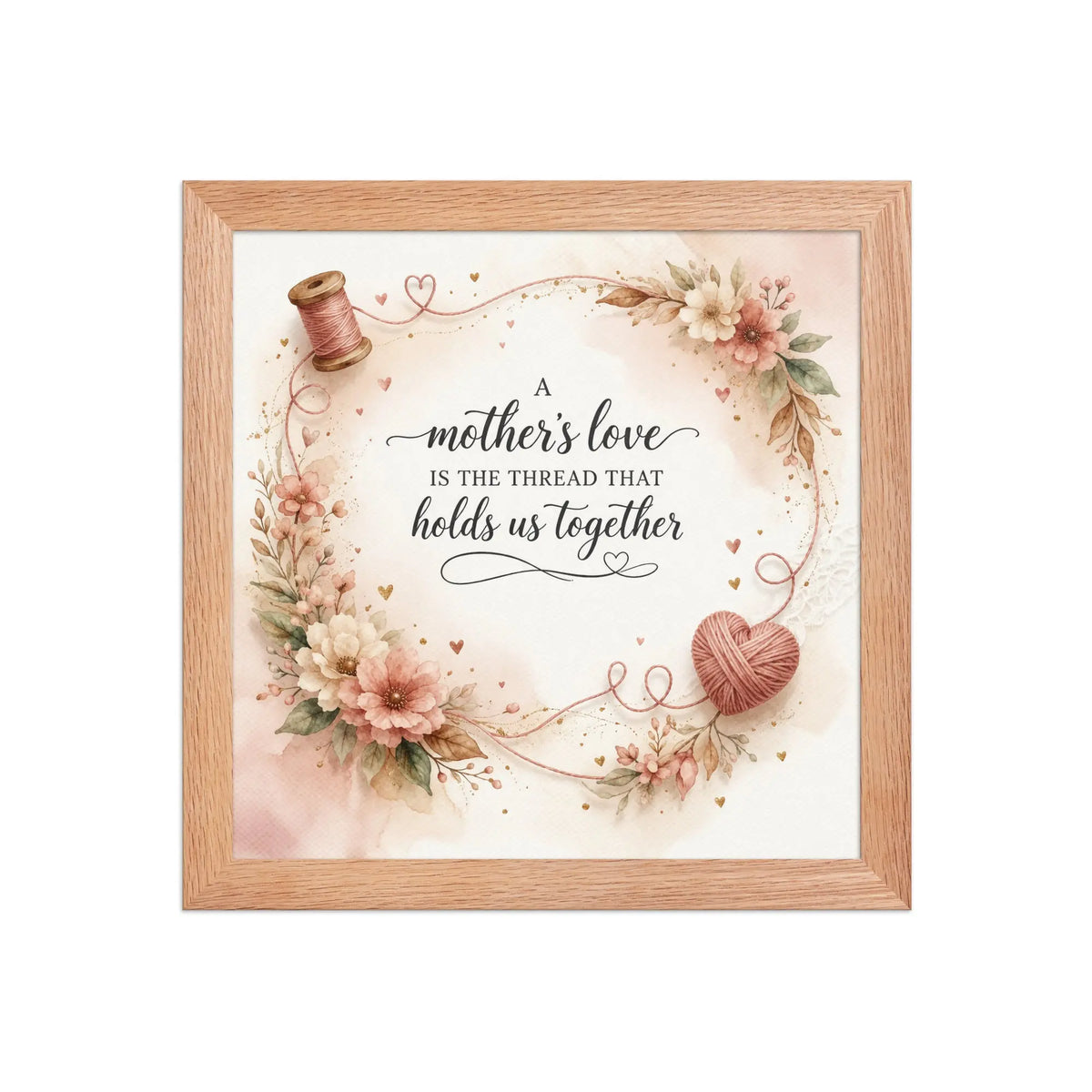 A Mother’s Love Is the Thread That Holds Us Together red oak framed poster with soft floral accents, heart-shaped yarn detail, and elegant watercolor design