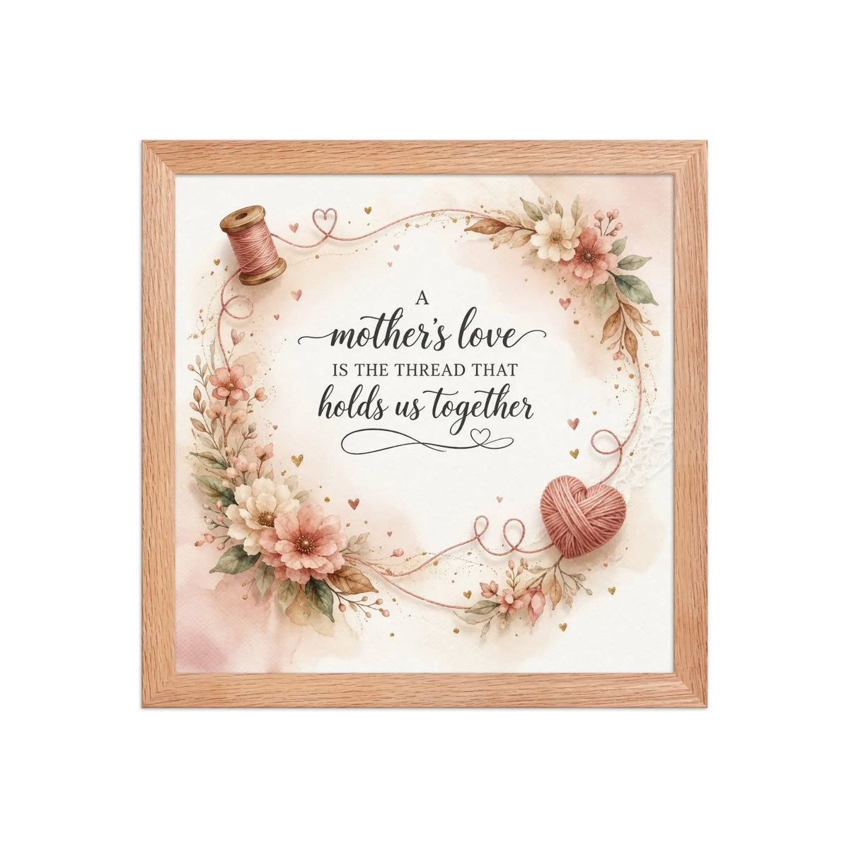 A Mother’s Love Is the Thread That Holds Us Together red oak framed poster with soft floral accents, heart-shaped yarn detail, and elegant watercolor design