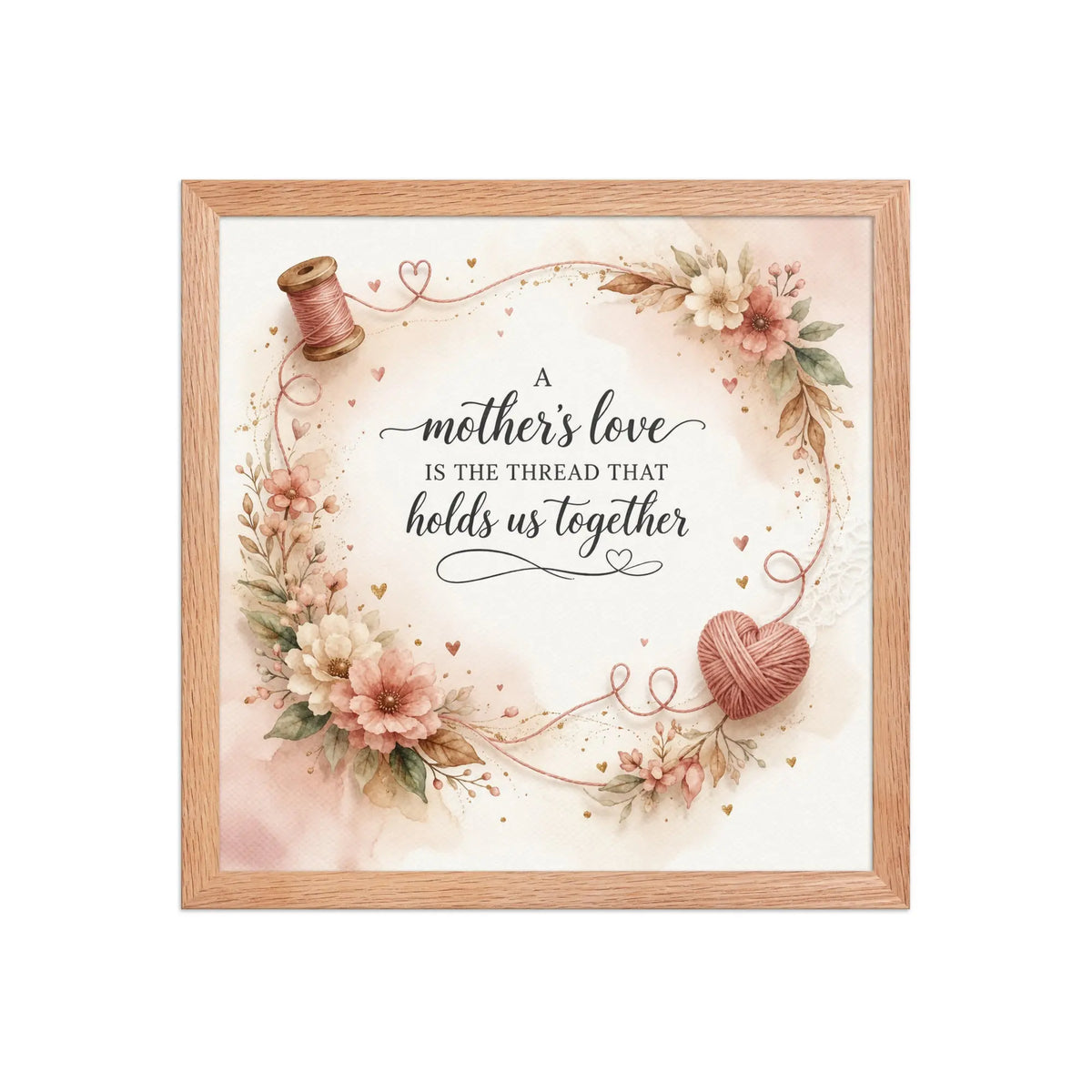A Mother’s Love Is the Thread That Holds Us Together red oak framed poster with soft floral accents, heart-shaped yarn detail, and elegant watercolor design