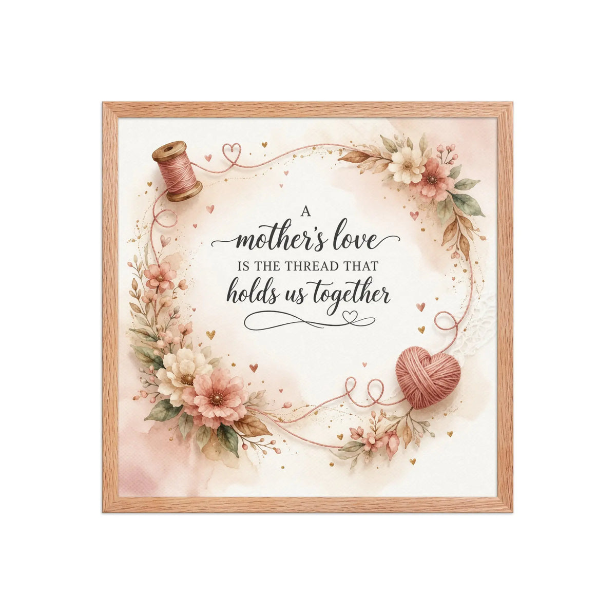 A Mother’s Love Is the Thread That Holds Us Together red oak framed poster with soft floral accents, heart-shaped yarn detail, and elegant watercolor design