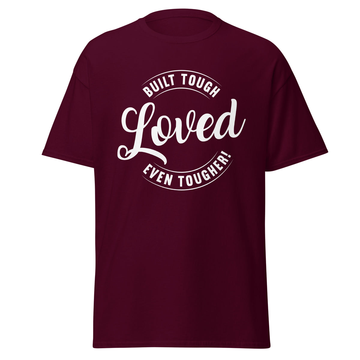 Maroon unisex T-shirt with Built Tough Loved Even Tougher fatherhood graphic design