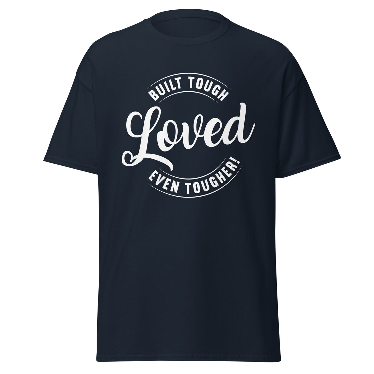 Navy unisex T-shirt with Built Tough Loved Even Tougher fatherhood graphic design